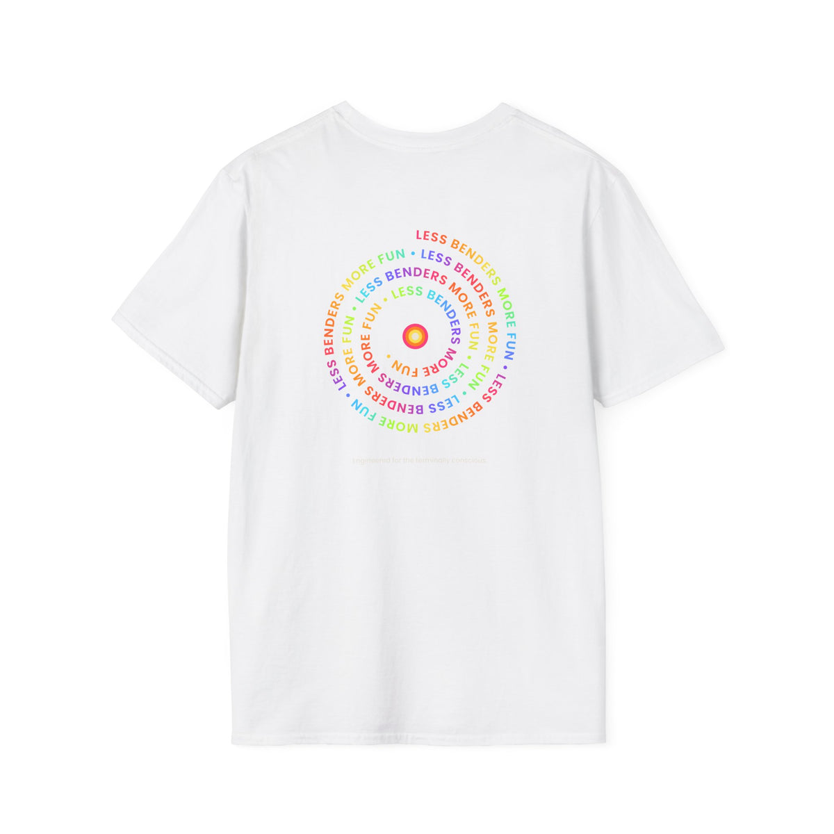 LESS BENDERS MORE FUN Front/Back Print Inspirational T-Shirt - Designed For the Terminally Conscious