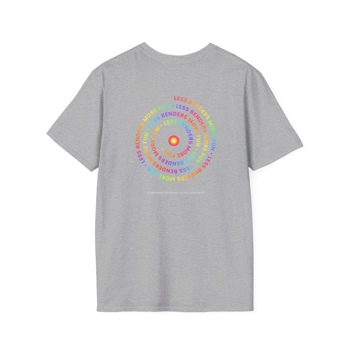 LESS BENDERS MORE FUN Front/Back Print Inspirational T-Shirt - Designed For the Terminally Conscious