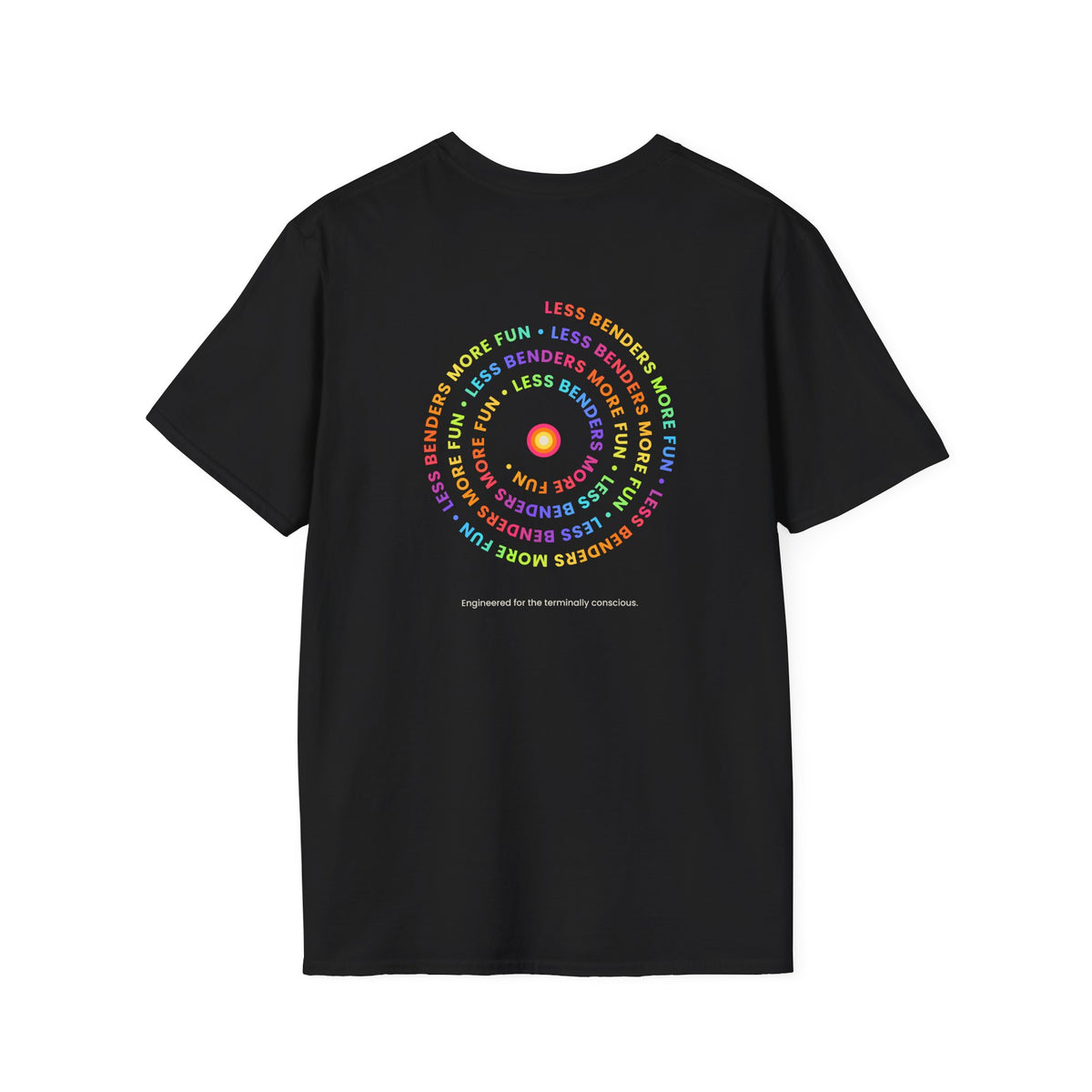 LESS BENDERS MORE FUN Front/Back Print Inspirational T-Shirt - Designed For the Terminally Conscious