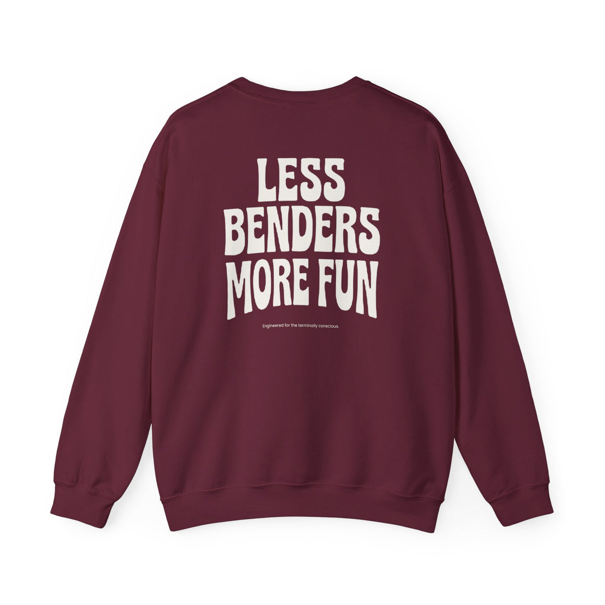 LESS BENDERS MORE FUN FRONT/Back Print Crewneck Sweatshirt - Made For the Terminally Conscious