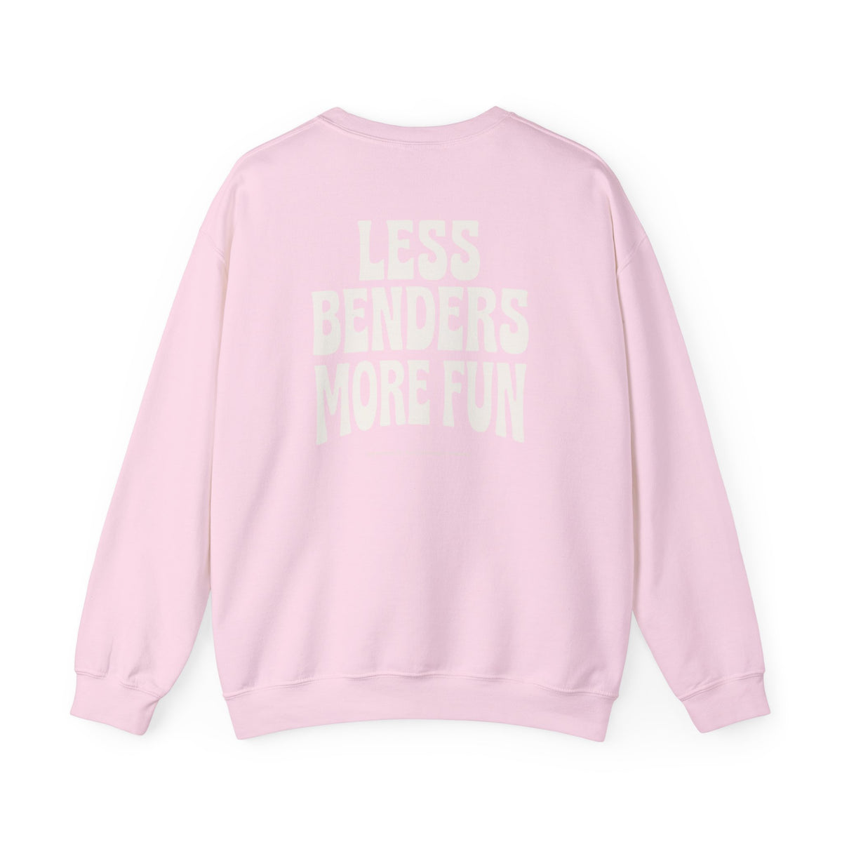 LESS BENDERS MORE FUN FRONT/Back Print Crewneck Sweatshirt - Made For the Terminally Conscious