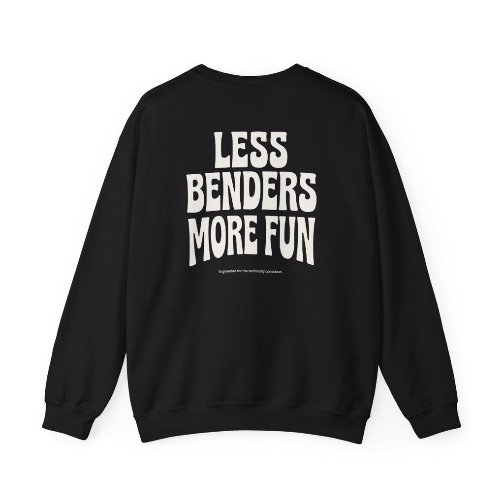 LESS BENDERS MORE FUN FRONT/Back Print Crewneck Sweatshirt - Made For the Terminally Conscious