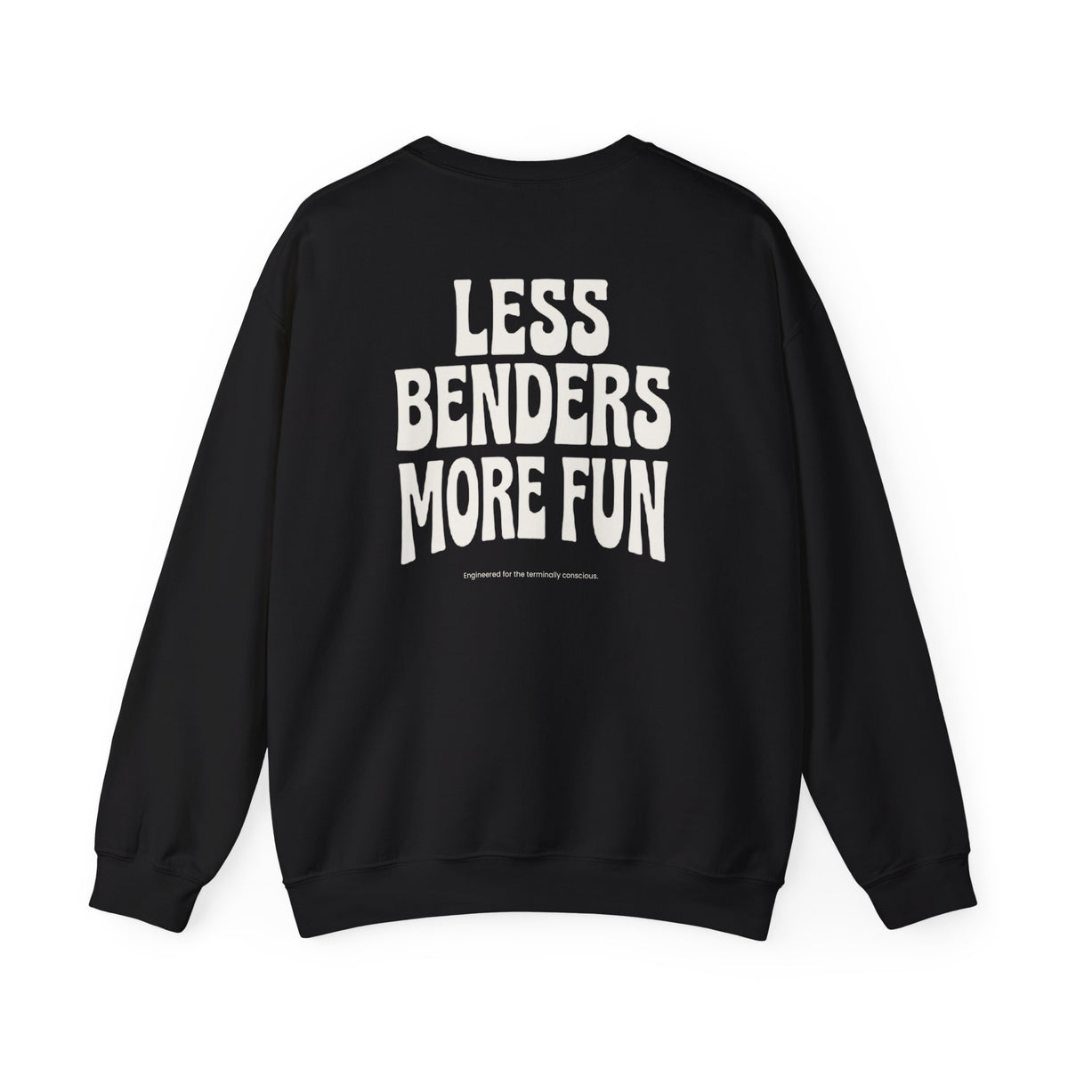 LESS BENDERS MORE FUN FRONT/Back Print Crewneck Sweatshirt - Made For the Terminally Conscious