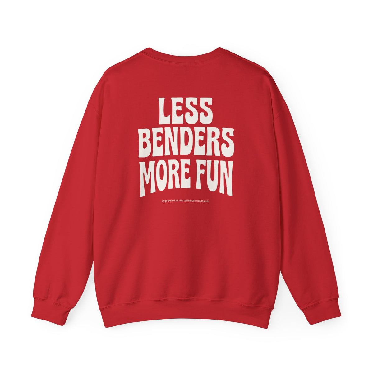 LESS BENDERS MORE FUN FRONT/Back Print Crewneck Sweatshirt - Made For the Terminally Conscious