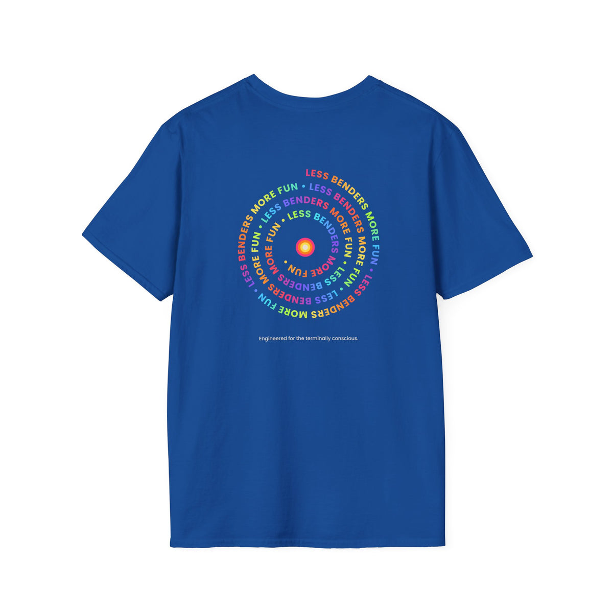 LESS BENDERS MORE FUN Front/Back Print Inspirational T-Shirt - Designed For the Terminally Conscious