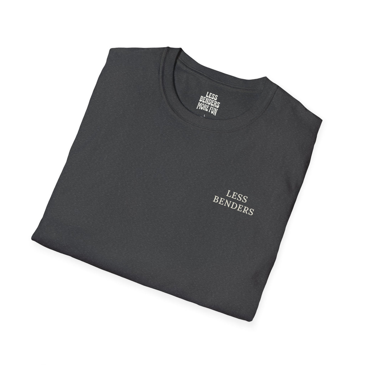 LESS BENDERS MORE FUN Front/Back Print Inspirational T-Shirt - Designed For the Terminally Conscious
