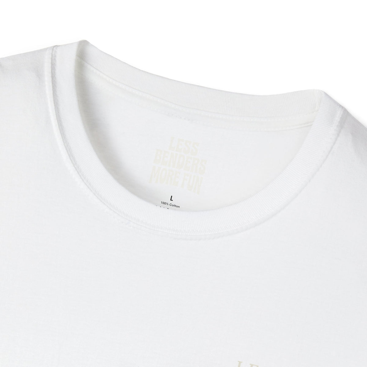 LESS BENDERS MORE FUN Front/Back Print Inspirational T-Shirt - Designed For the Terminally Conscious