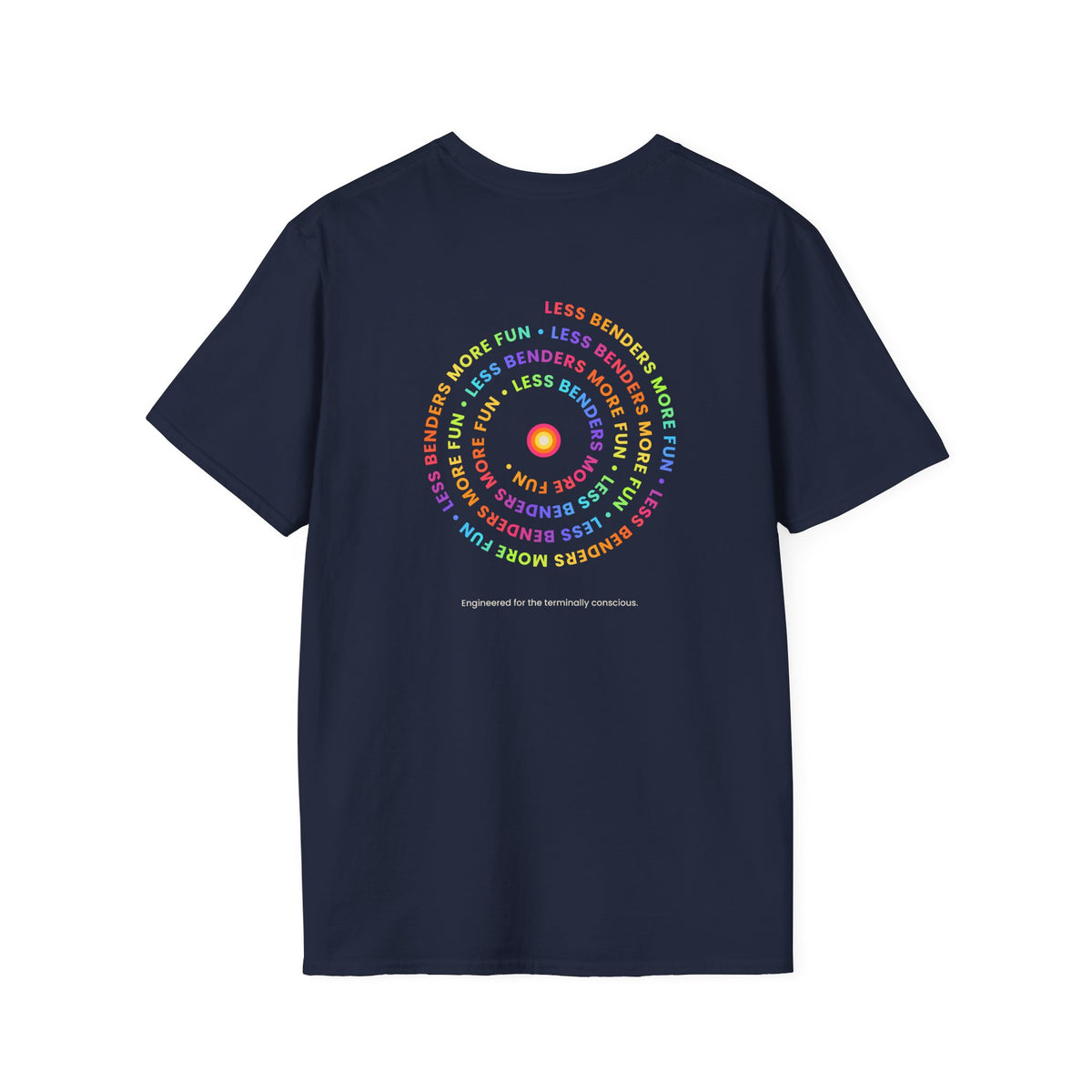 LESS BENDERS MORE FUN Front/Back Print Inspirational T-Shirt - Designed For the Terminally Conscious