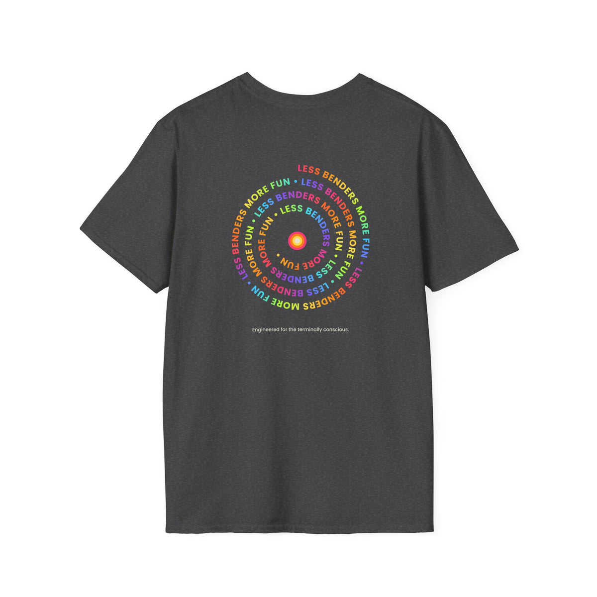 LESS BENDERS MORE FUN Front/Back Print Inspirational T-Shirt - Designed For the Terminally Conscious