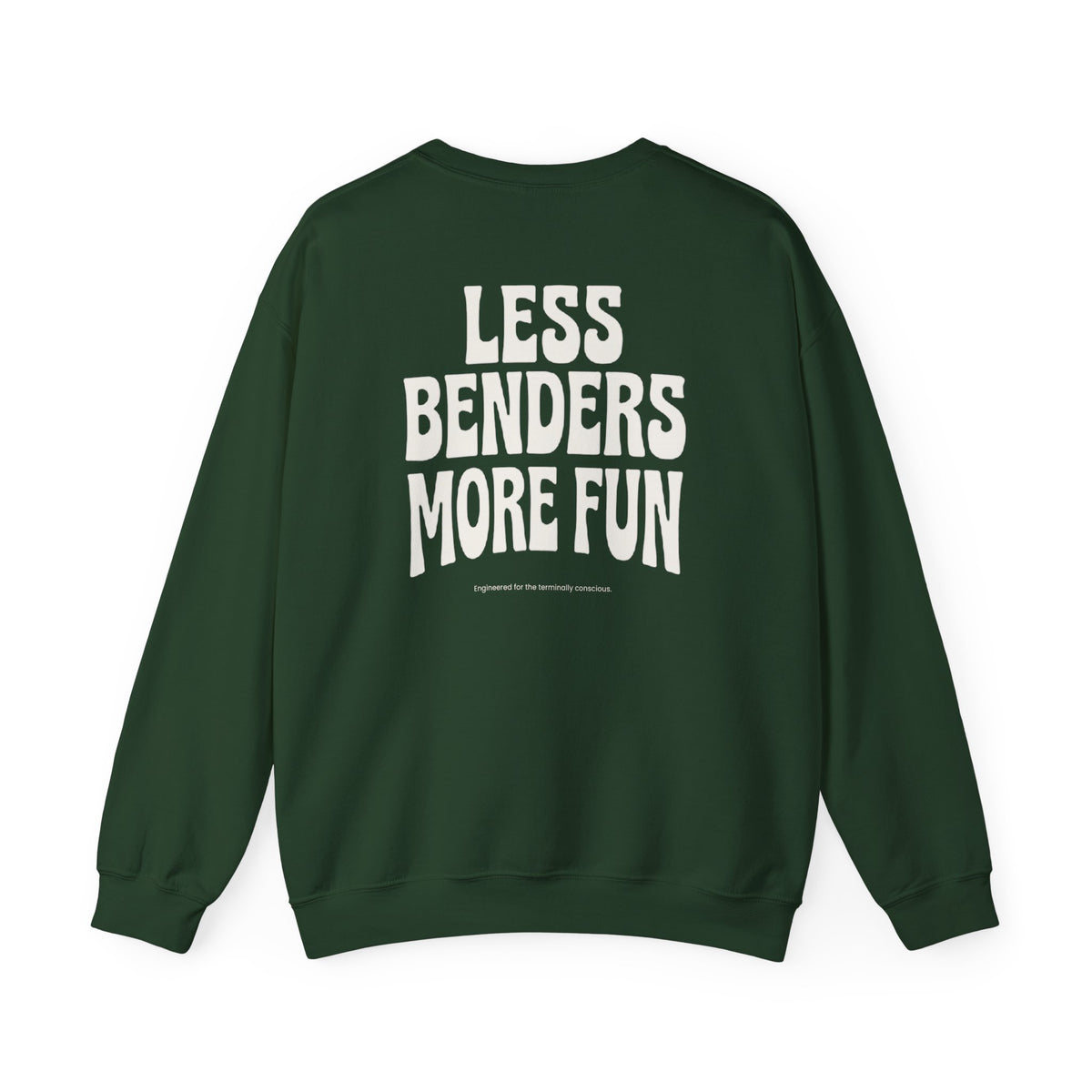 LESS BENDERS MORE FUN FRONT/Back Print Crewneck Sweatshirt - Made For the Terminally Conscious