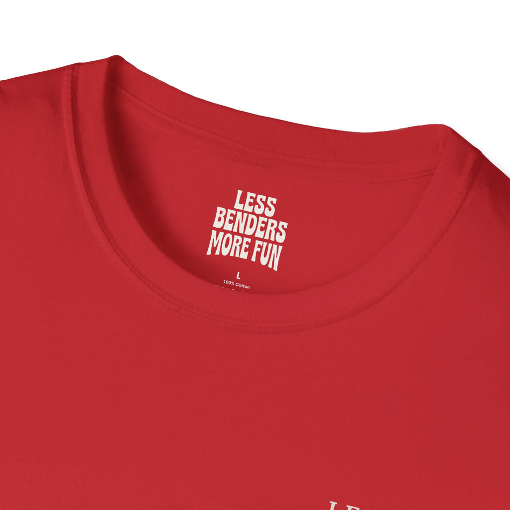 LESS BENDERS MORE FUN Front/Back Print Inspirational T-Shirt - Designed For the Terminally Conscious