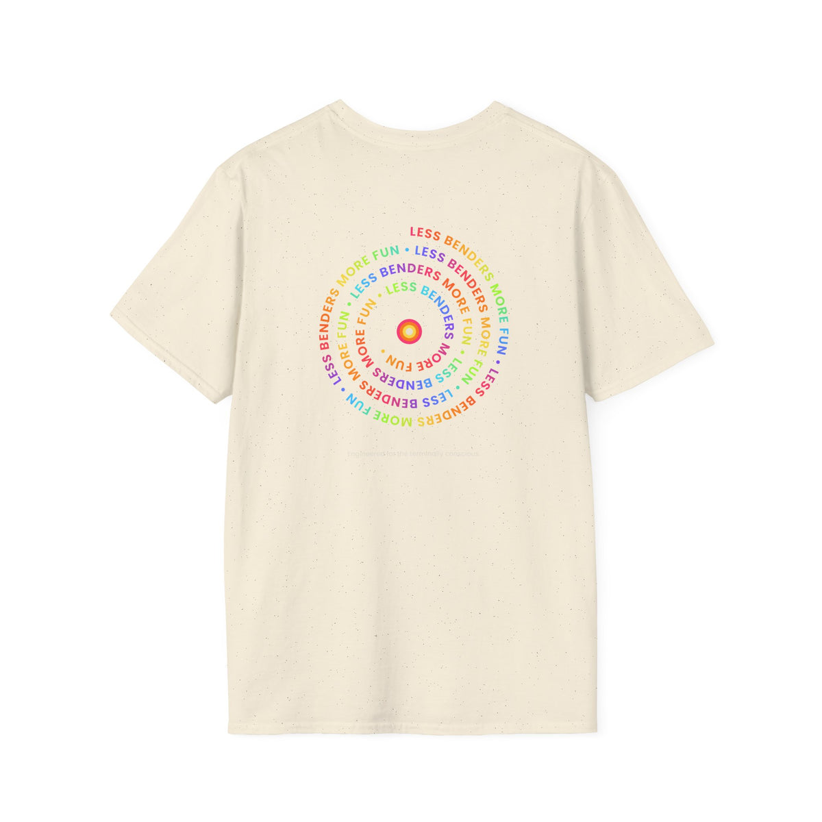 LESS BENDERS MORE FUN Front/Back Print Inspirational T-Shirt - Designed For the Terminally Conscious