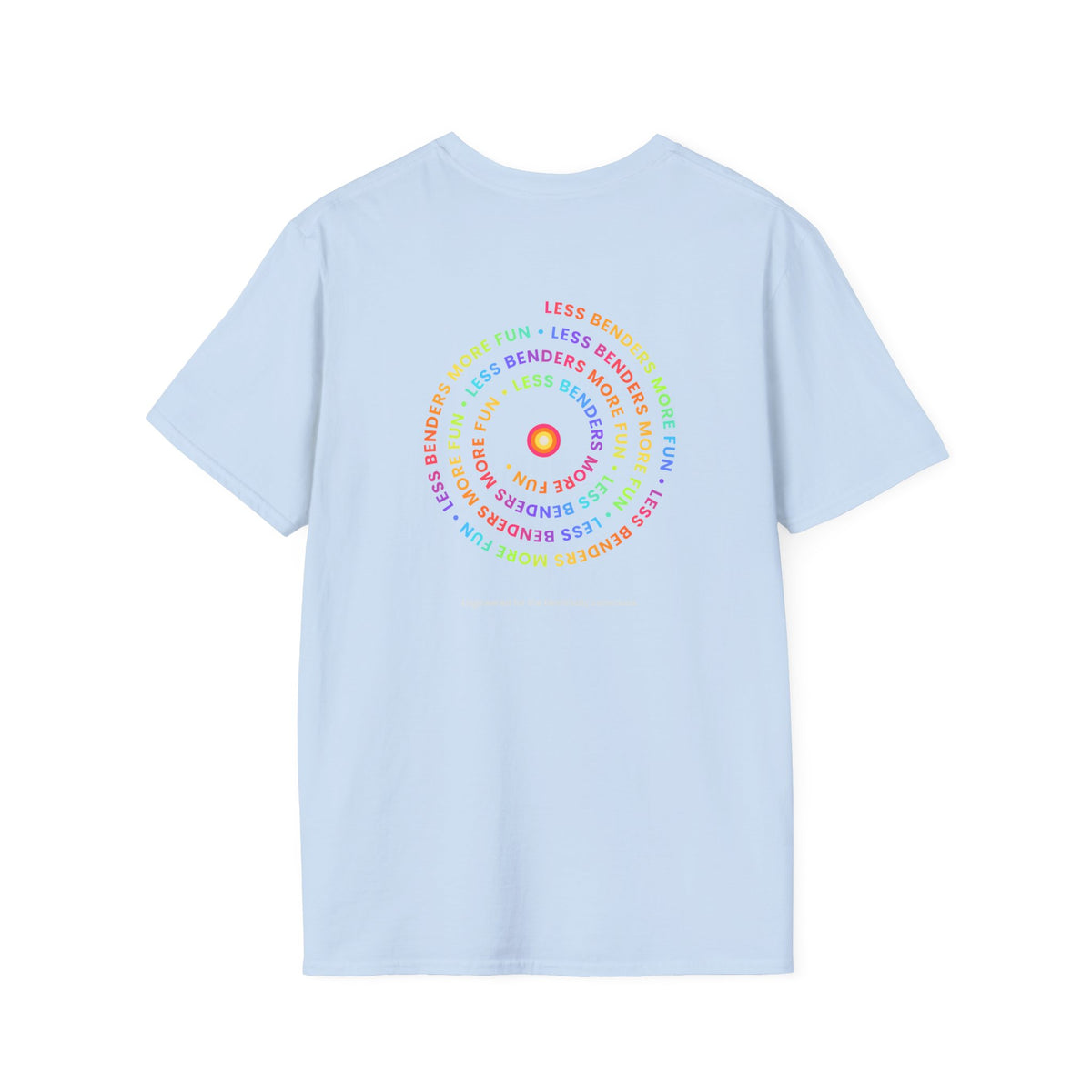 LESS BENDERS MORE FUN Front/Back Print Inspirational T-Shirt - Designed For the Terminally Conscious