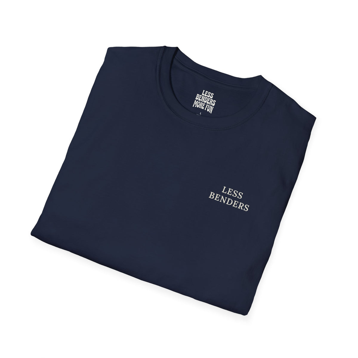 LESS BENDERS MORE FUN Front/Back Print Inspirational T-Shirt - Designed For the Terminally Conscious