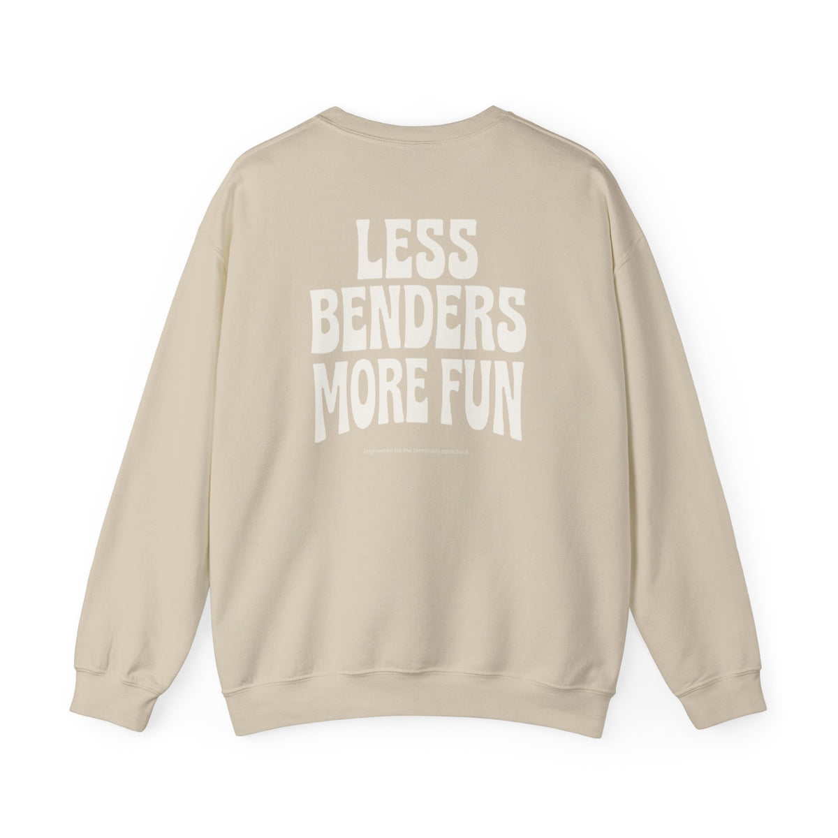 LESS BENDERS MORE FUN FRONT/Back Print Crewneck Sweatshirt - Made For the Terminally Conscious
