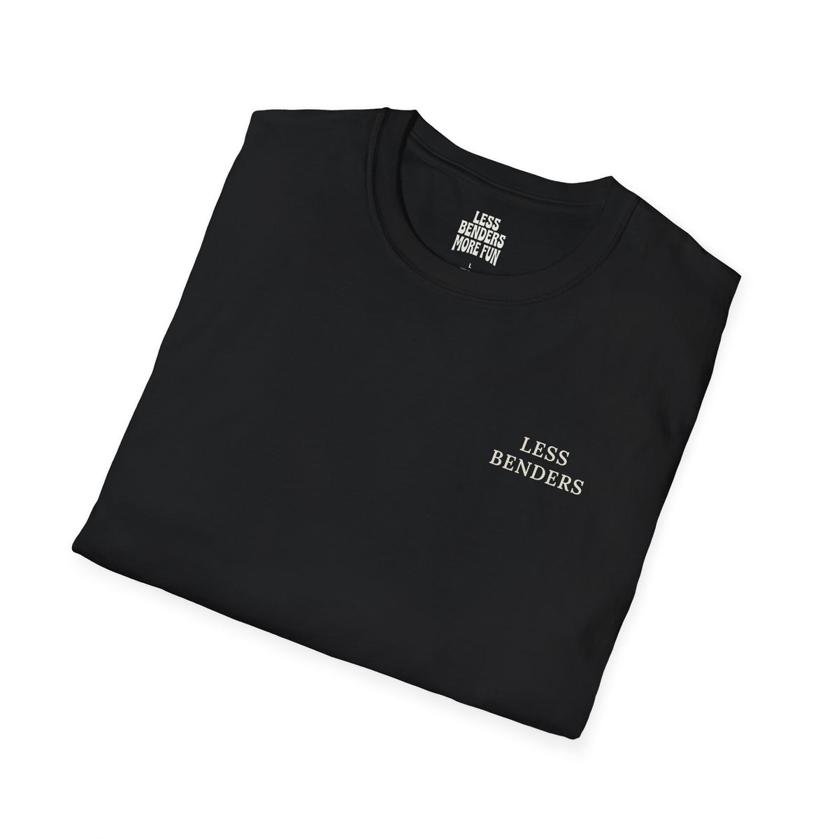 LESS BENDERS MORE FUN Front/Back Print Inspirational T-Shirt - Designed For the Terminally Conscious